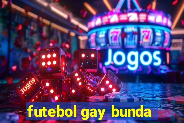 futebol gay bunda